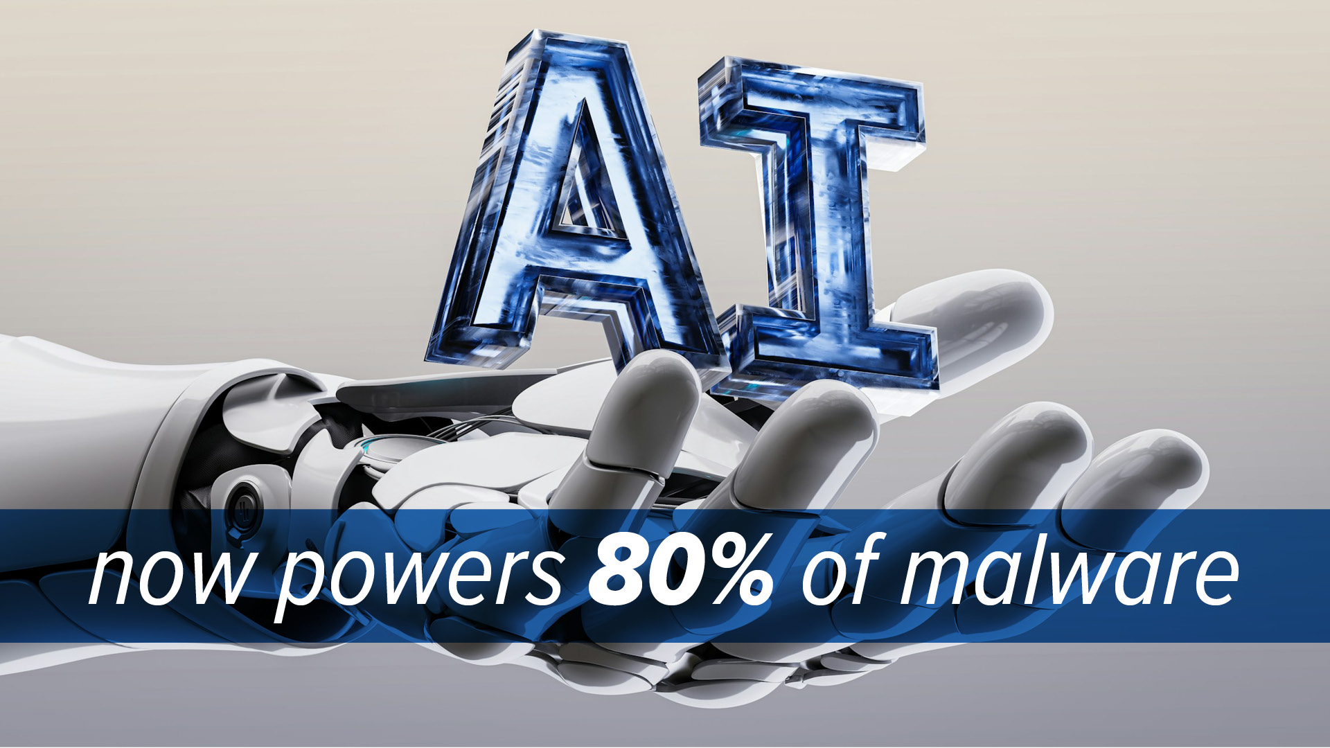 80% of malware is powered by AI 80% of malware is powered by AI