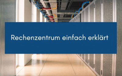 Was ist ein Rechenzentrum einfach erklärt? Leitfaden KMU